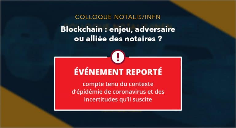 Événement reporté – Blockchain : enjeu, adversaire, ou alliée des notaires ?