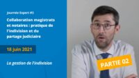 Partie 02 – Pratique de l’indivision et du partage judiciaire